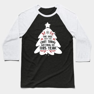 Funny The Tree Isn't The Only Thing Getting Lit Baseball T-Shirt